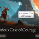 A Curious Case of Courage