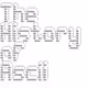 ˜”*°•.˜”*°• The history of ascii •°*”˜.•°*”˜