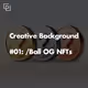 Creative Background #01: /Ball OG NFT