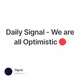 Daily Signal - We are all Optimistic 🔴