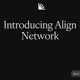 Introducing Align Network