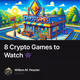 8 Crypto Games to Watch 👾