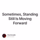Sometimes, Standing Still Is Moving Forward