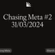 Chasing Meta #2 31/03/2024