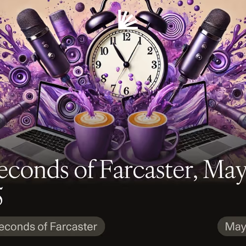 29 Seconds of Farcaster, May 5, 2025