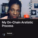 My On-Chain Arstistic Process
