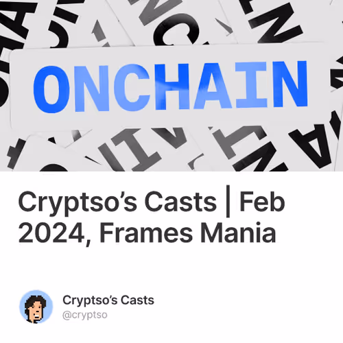 Cryptso’s Casts | Feb 2024, Frames Mania