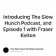 Introducing The Slow Hunch Podcast, and Episode 1 with Fraser Kelton