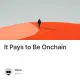 It Pays to Be Onchain