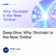 Deep Dive: Why 'Onchain' is the New 'Online'