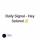 Daily Signal - Hey Solana! 👋