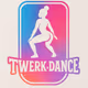 TWERK DANCE