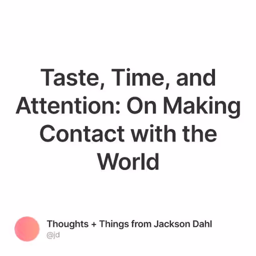 Taste, Time, and Attention: On Making Contact with the World