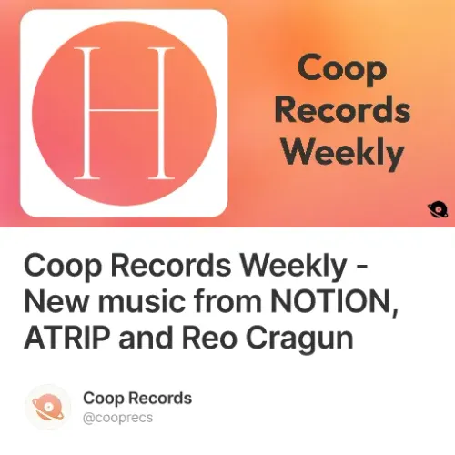 Coop Records Weekly - New music from NOTION, ATRIP and Reo Cragun