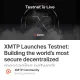 XMTP Launches Testnet: Building the world’s most secure decentralized messaging network