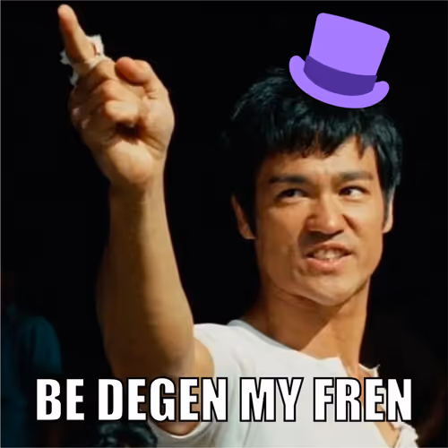 BE DEGEN MY FREN