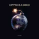 Crypto is a Disco