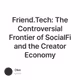 Friend.Tech: The Controversial Frontier of SocialFi and the Creator Economy