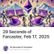 29 Seconds of Farcaster, Feb 17, 2025