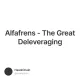 Alfafrens - The Great Deleveraging