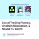 Social Trading Frames, Onchain Reputation, & Nouns FC Client