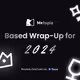 Based Wrap-Up for 2024