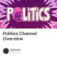 Politics Channel Overview