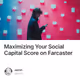 Maximizing Your Social Capital Score on Farcaster
