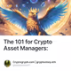 The 101 for Crypto Asset Managers: