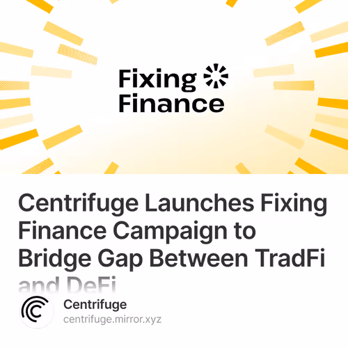 Centrifuge Launches Fixing Finance Campaign to Bridge Gap Between TradFi and DeFi