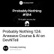 Probably Nothing 124: Arweave Course & AI on DevNTell