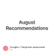 August Recommendations