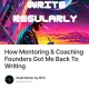 How Mentoring & Coaching Founders Got Me Back To Writing