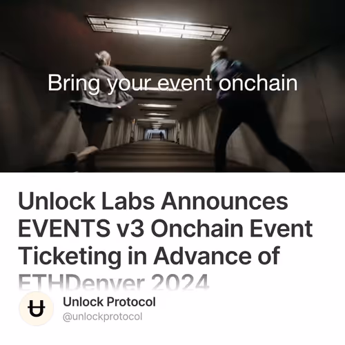 Unlock Labs Announces EVENTS v3 Onchain Event Ticketing in Advance of ETHDenver 2024