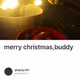 merry christmas,buddy