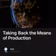 Taking Back the Means of Production