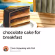 chocolate cake for breakfast