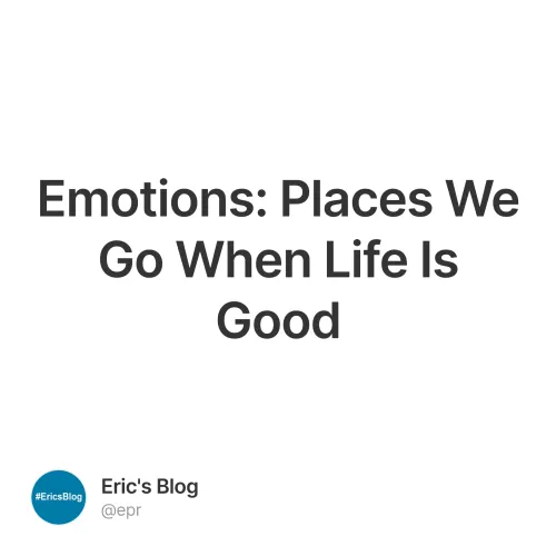 Emotions: Places We Go When Life Is Good