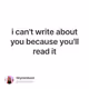 i can't write about you because you'll read it