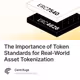 The Importance of Token Standards for Real-World Asset Tokenization
