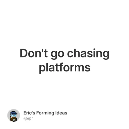 Don't go chasing platforms