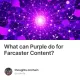 What can Purple do for Farcaster Content?