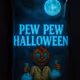 Pew Pew Halloween