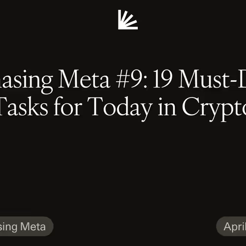 Chasing Meta #9: 19 Must-DO Tasks for Today in Crypto