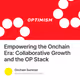 Empowering the Onchain Era: Collaborative Growth and the OP Stack