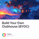 Build Your Own Clubhouse (BYOC)