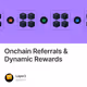 Onchain Referrals & Dynamic Rewards