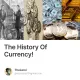 The History Of Currency!