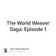 The World Weaver Saga: Episode 1
