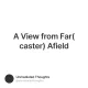 A View from Far(caster) Afield